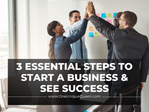 3 Essential Steps To Start A Business & See Success