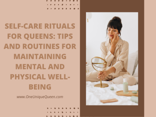 Self-Care Rituals for Queens: Tips and Routines for Maintaining Mental and Physical Well-Being